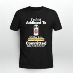 Im not addicted to Miller Lite we are just in a very committed 3 T Shirt