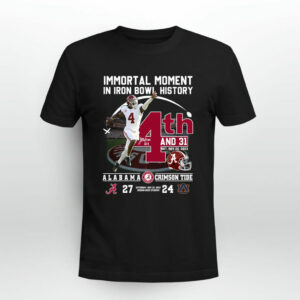 Immortal Moment In Iron Bowl History 4th And 31 Alabama 27 0 T Shirt