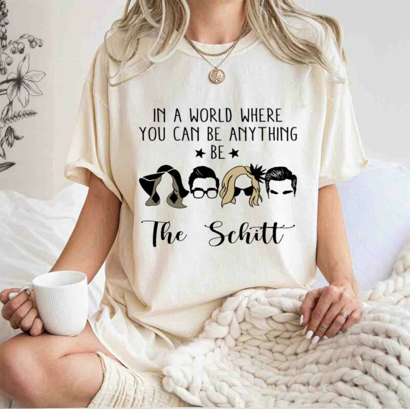 In A World Where You Can Be Anything Be The Schit 0 T Shirt