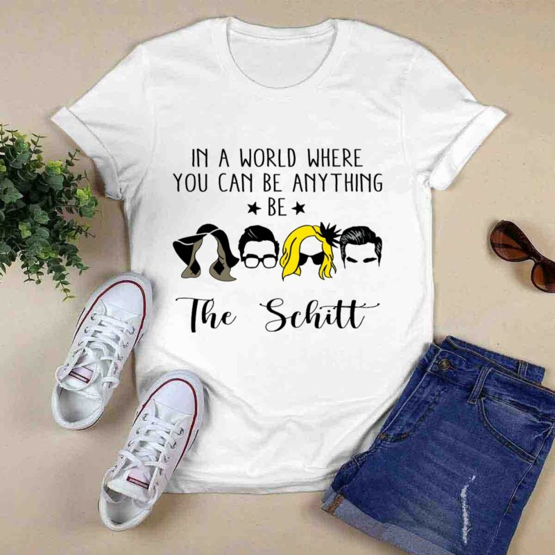 In A World Where You Can Be Anything Be The Schitt Gift Schitt Is Creek Characters Hairstyles 0 T Shirt