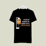 In Case of Accident My Blood Type Is Crowns Royal 7 T Shirt