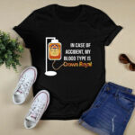 In Case of Accident My Blood Type Is Crowns Royal 9 T Shirt