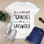 In a World Full of Grinches Be a Griswold Christmas 0 T Shirt