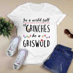 In a World Full of Grinches Be a Griswold Christmas 0 T Shirt