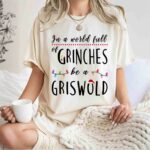 In a World Full of Grinches Be a Griswold Christmas 1 T Shirt