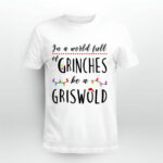 In a World Full of Grinches Be a Griswold Christmas 4 T Shirt