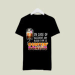 In case of accident my blood type is Dunkin donuts 2 T Shirt