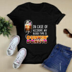 In case of accident my blood type is Dunkin donuts 4 T Shirt