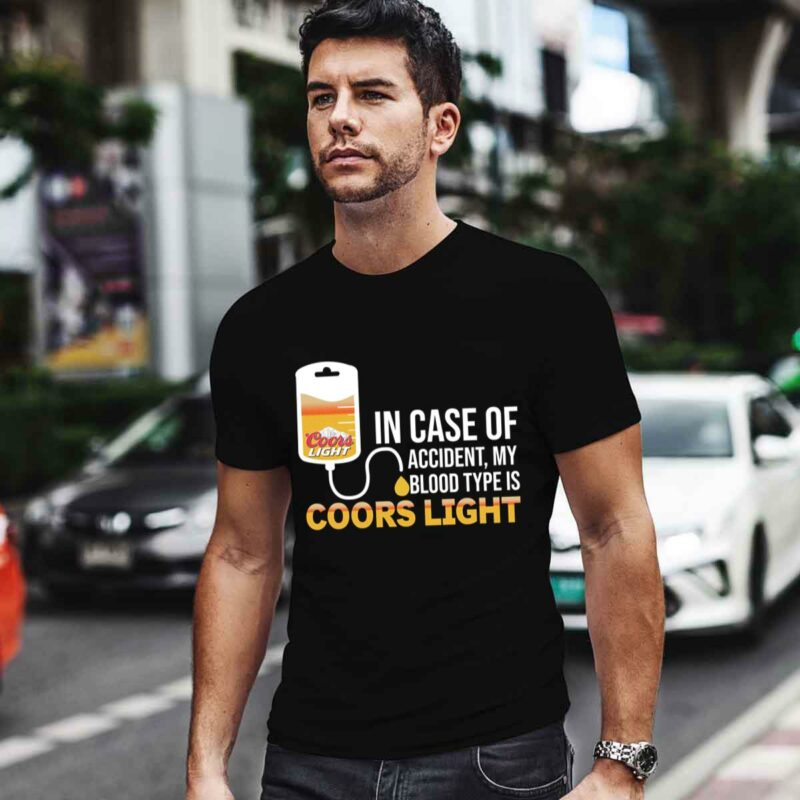 In Case Of Accident My Blood Type Is Coors Ligh 0 T Shirt