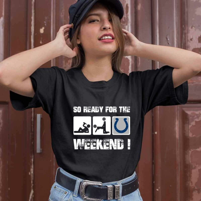 Indianapolis Colts So Ready For The Weekend 0 T Shirt