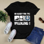 Indianapolis Colts So Ready For The Weekend 2 T Shirt
