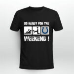 Indianapolis Colts So Ready For The Weekend 3 T Shirt