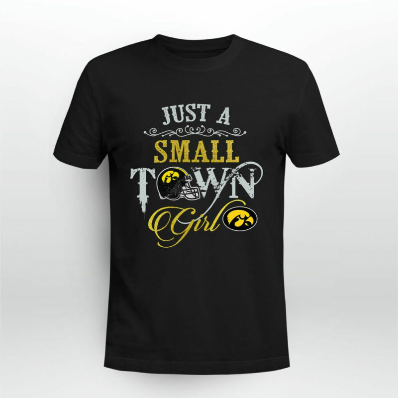 Iowa Hawkeyes Just A Small Town Girl 0 T Shirt