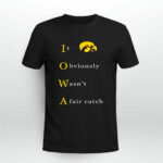 Iowa it obviously wasnt a fair catch 0 T Shirt