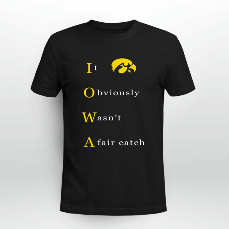 Iowa It Obviously Wasnt A Fair Catch 0 T Shirt