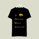 Iowa it obviously wasnt a fair catch 1 T Shirt