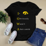 Iowa it obviously wasnt a fair catch 4 T Shirt