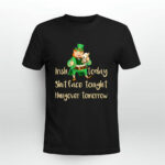 Irish today Shitface tonight Hungover tomorrow 3 T Shirt