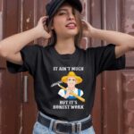 It Aint Much But Its Honest Work Farmer 1 T Shirt
