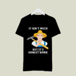 It Aint Much But Its Honest Work Farmer 2 T Shirt