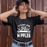It Is My Job To Play With Nipples Gift Plumber 1 T Shirt