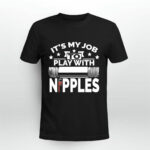 It Is My Job To Play With Nipples Gift Plumber 4 T Shirt