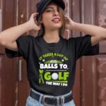 It Takes A Lot of Balls To Golf The Way I Do Funny Golfer 1 T Shirt
