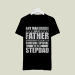 It Takes Someone Special To Be A Stepdad 3 T Shirt
