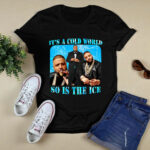 Its A Cold World So Is The Ice 3 T Shirt