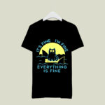 Its Fine Im Fine Everything Is Fine Funny Cat Lover 4 T Shirt