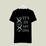 Its In My DNA Football Team Miami Dolphin Fan 4 T Shirt