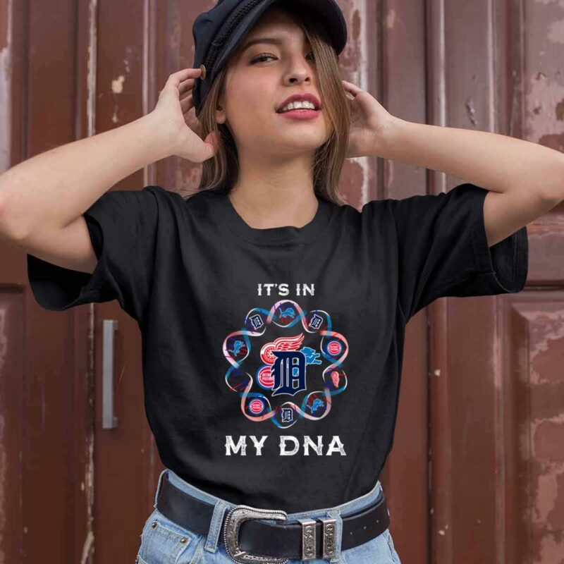 Its In My Dna Detroit Tigers Detroit Pistons Detroit Lions Detroit Red Wings 0 T Shirt