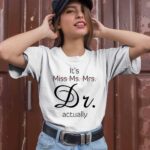Its Miss Ms Mrs Dr Actually 2 T Shirt