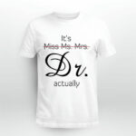 Its Miss Ms Mrs Dr Actually 4 T Shirt