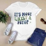 Its Most Likely A Psyop 0 T Shirt