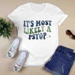 Its Most Likely A Psyop 0 T Shirt