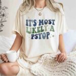 Its Most Likely A Psyop 1 T Shirt