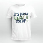 Its Most Likely A Psyop 4 T Shirt