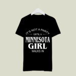 Its Not A Party Until A Minnesota Girl Walks In 4 T Shirt