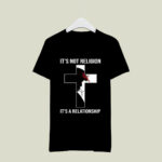 Its Not Religion Its A Relationship Jesus Christ 4 T Shirt