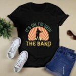 Its Ok Im With The Band Roadie Music Production Concert Gift 4 T Shirt