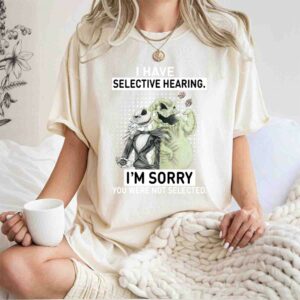 Jack Skellington And Oogie Boogie I Have Selective Hearing Im Sorry You Were Not Selected 0 T Shirt