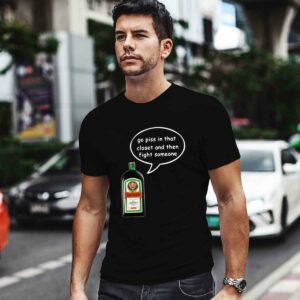 Jagermeister go piss in that closet and then fight someone 0 T Shirt