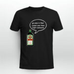 Jagermeister go piss in that closet and then fight someone 3 T Shirt