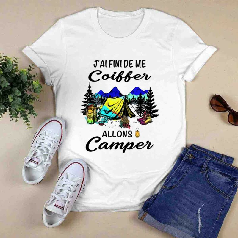 Jai Fini De Me Coiffer Allons Camper 0 T Shirt