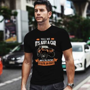 Jeep tell me its just a car and Ill tell you that youre an idio 0 T Shirt