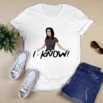 Jennifer Aniston The Friends I KNOW 0 T Shirt
