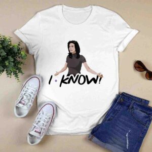 Jennifer Aniston The Friends I KNOW 0 T Shirt
