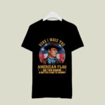 John Wayne Sure I Wave The American Flag Do You Know A Better Flag To Wave 3 T Shirt