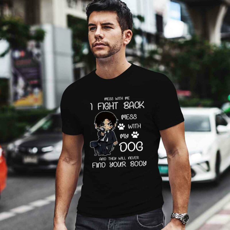 John Wick Mess With Me I Fight Back Mess With My Dog 0 T Shirt